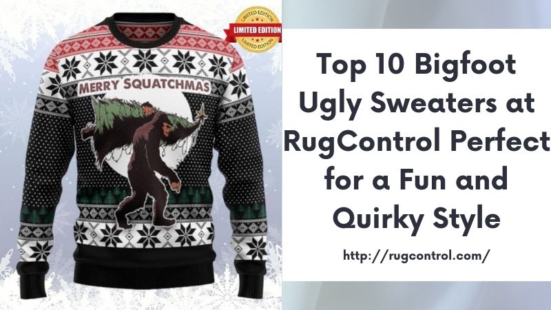 Top 10 Bigfoot Ugly Sweaters at RugControl Perfect for a Fun and Quirky Style