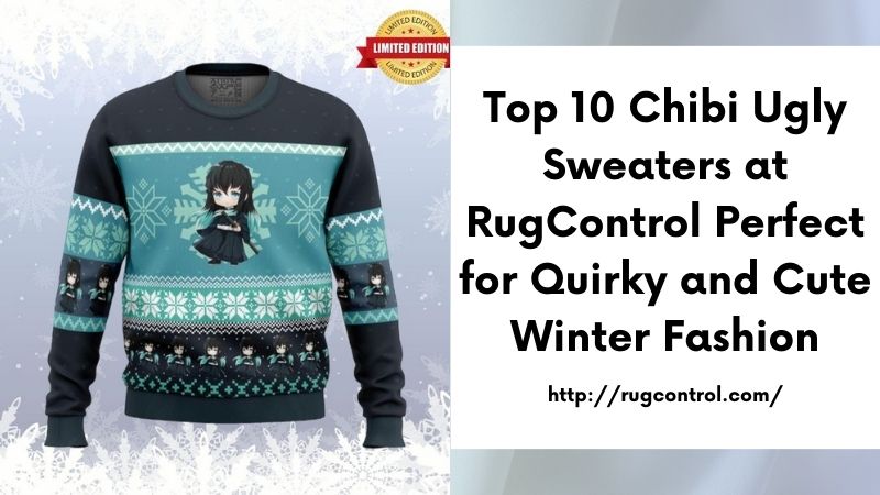 Top 10 Chibi Ugly Sweaters at RugControl Perfect for Quirky and Cute Winter Fashion