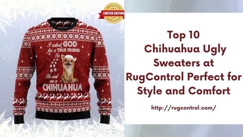 Top 10 Chihuahua Ugly Sweaters at RugControl Perfect for Style and Comfort