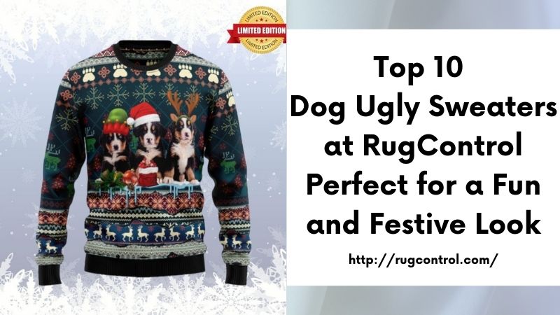 Top 10 Dog Ugly Sweaters at RugControl Perfect for a Fun and Festive Look