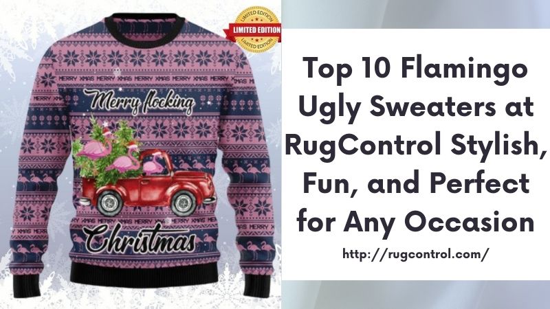 Top 10 Flamingo Ugly Sweaters at RugControl Stylish, Fun, and Perfect for Any Occasion