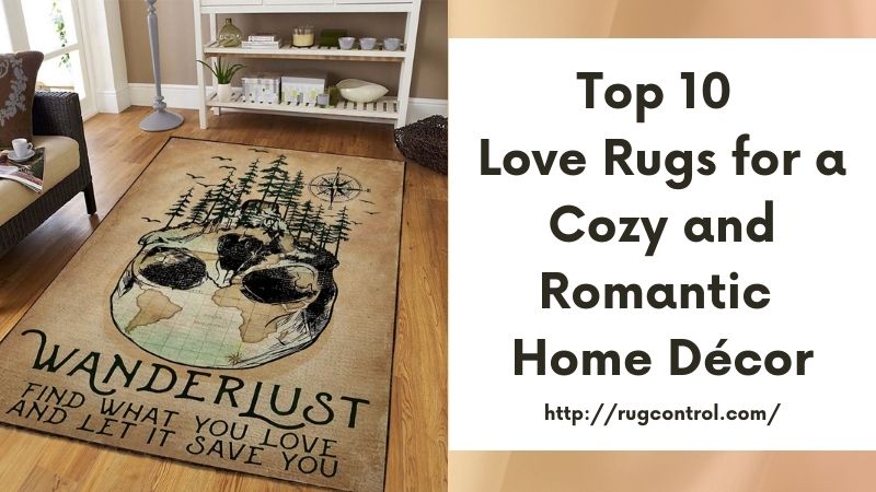 Top 10 Love Rugs for a Cozy and Romantic Home Décor