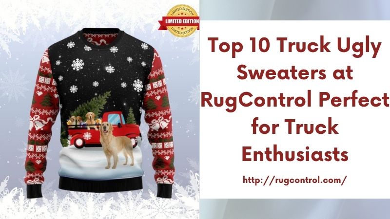 Top 10 Truck Ugly Sweaters at RugControl Perfect for Truck Enthusiasts