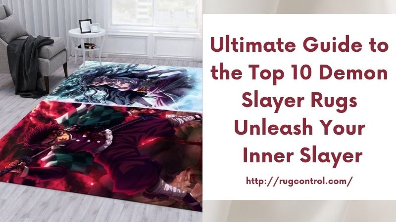 Ultimate Guide to the Top 10 Demon Slayer Rugs Unleash Your Inner Slayer