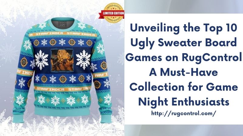 Unveiling the Top 10 Ugly Sweater Board Games on RugControl A Must-Have Collection for Game Night Enthusiasts