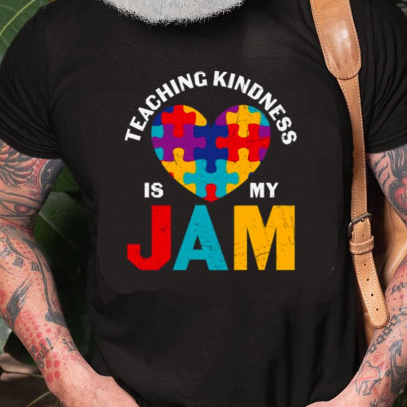 Autism Quote Teaching Kindness Is My Jam Inspire Unisex Shirts