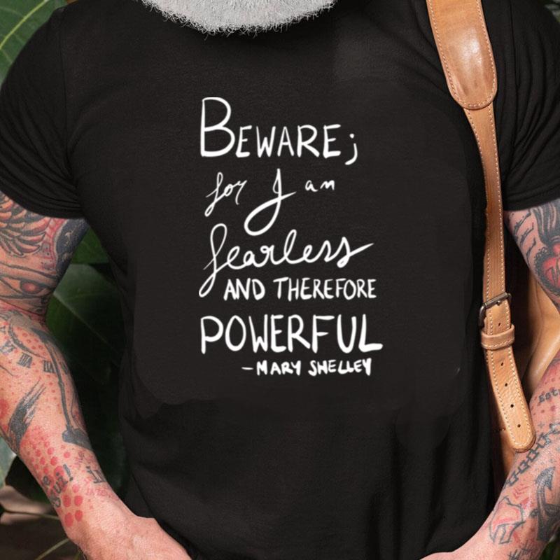 Beware For I Am Fearless Mary Shelley Unisex Shirts