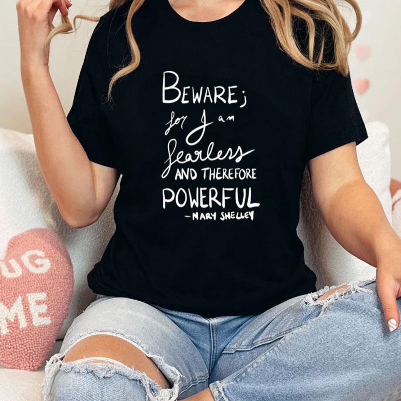 Beware For I Am Fearless Mary Shelley Unisex Shirts