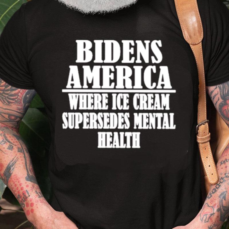 Bidens America Where Ice Cream Supersedes Mental Health Unisex Shirts