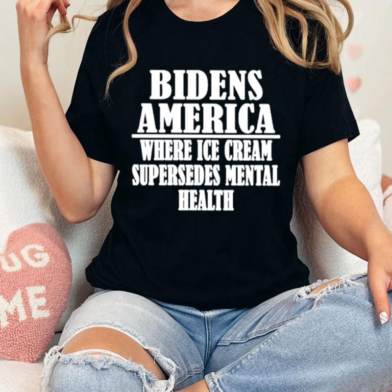 Bidens America Where Ice Cream Supersedes Mental Health Unisex Shirts