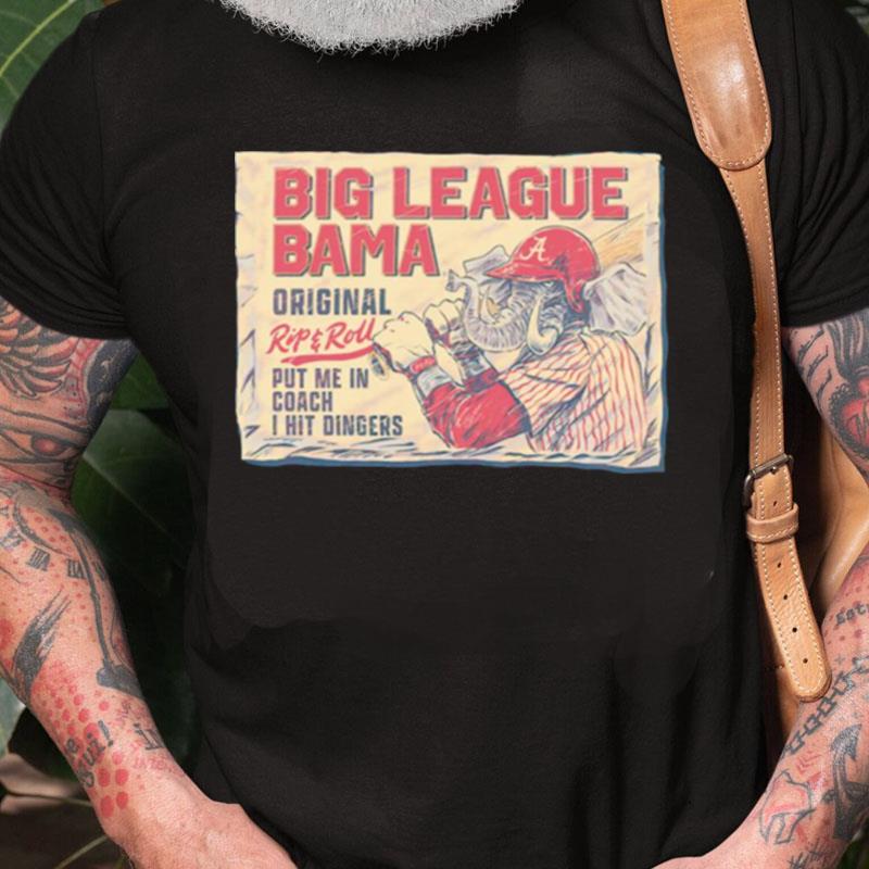 Big League Bama Put Me In Coach I Hit Dingers Unisex Shirts