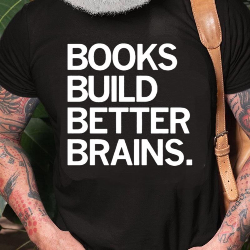 Books Build Better Brains Unisex Shirts