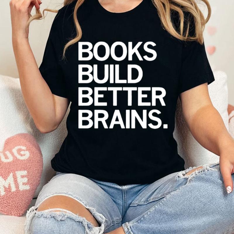 Books Build Better Brains Unisex Shirts