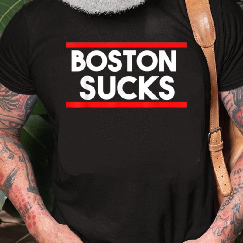 Boston Sucks Unisex Shirts