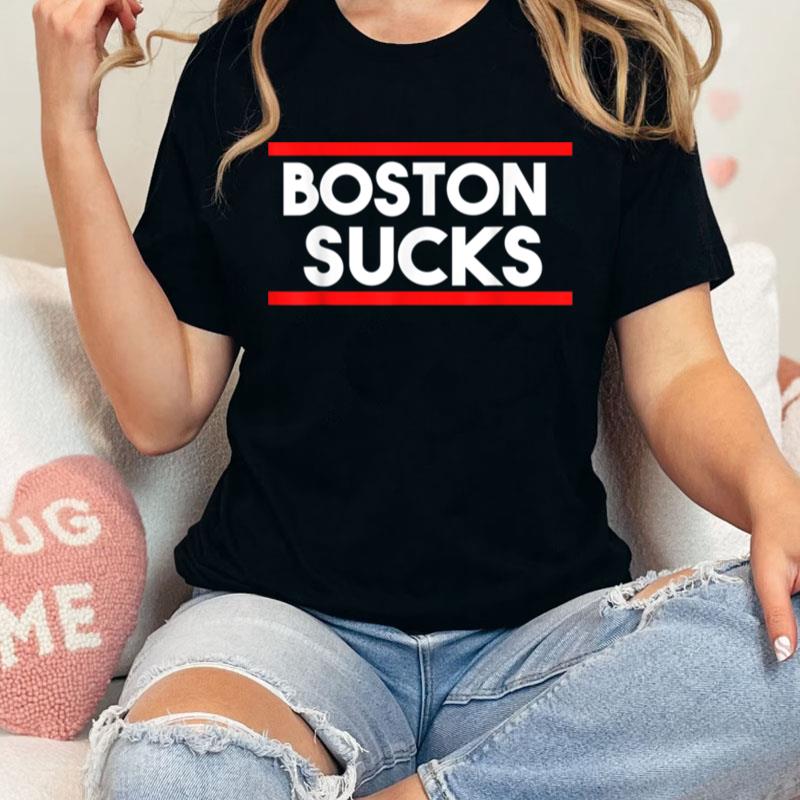 Boston Sucks Unisex Shirts