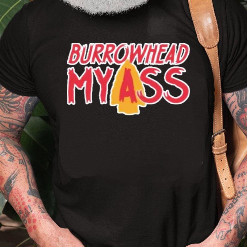 Burrowhead My Ass Chiefs Football Top Funny Quote Unisex Shirts