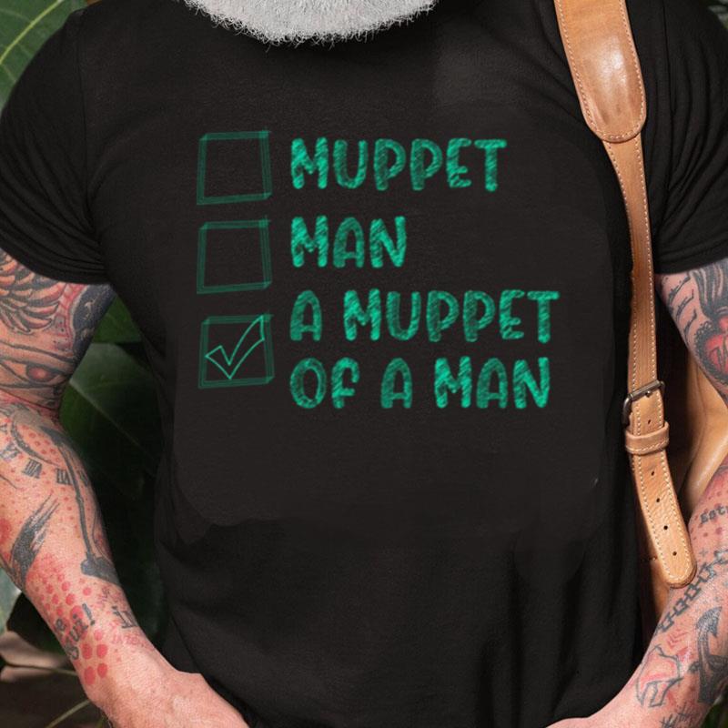 Choices Man Or Muppe Unisex Shirts