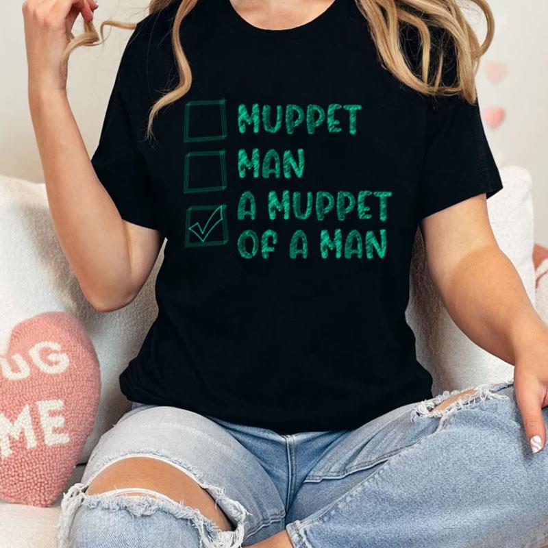 Choices Man Or Muppe Unisex Shirts