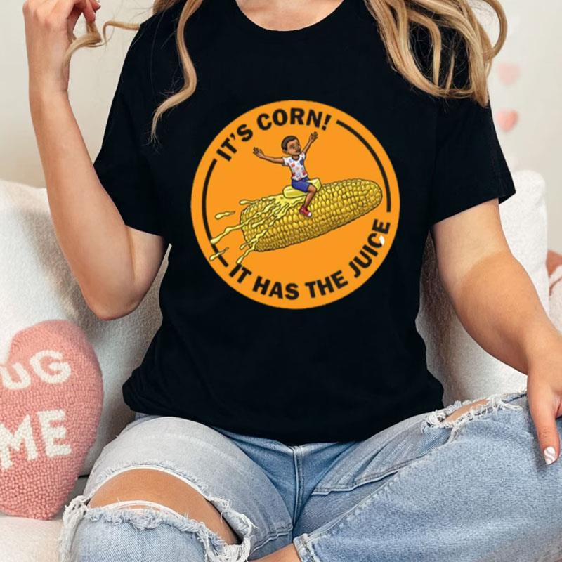 Corn Kid It's Corn It Has The Juice Unisex Shirts