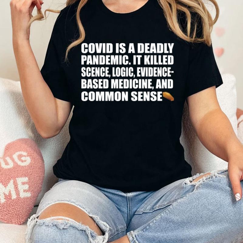 Covid Is A Deadly Pandemic It Killed Science Logic Evidence Unisex Shirts