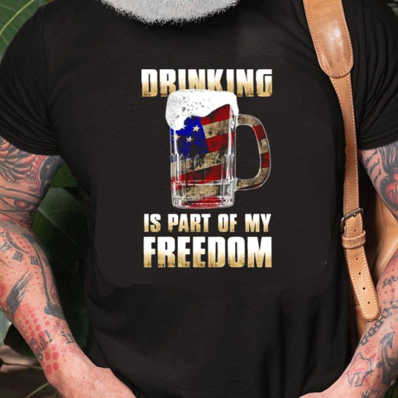 Drinking Is Part Of My Freedom Unisex Shirts