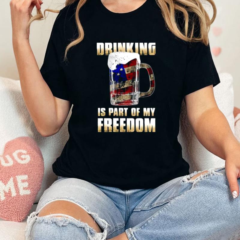 Drinking Is Part Of My Freedom Unisex Shirts