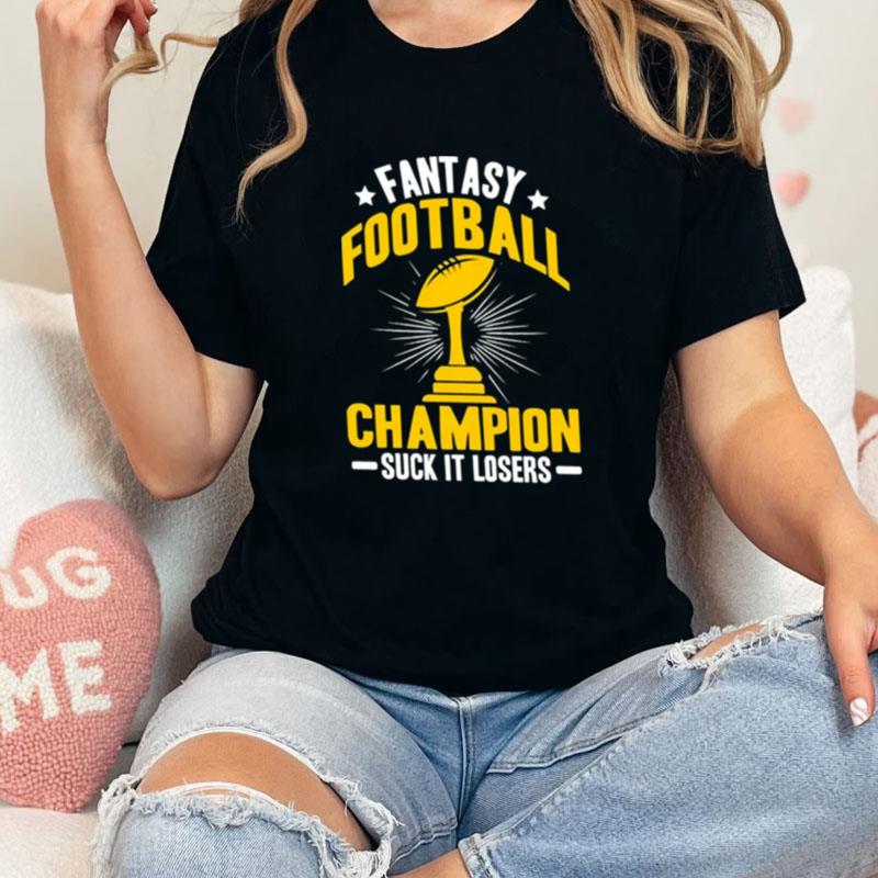 Fantasy Football Champions Suck It Losers Unisex Shirts