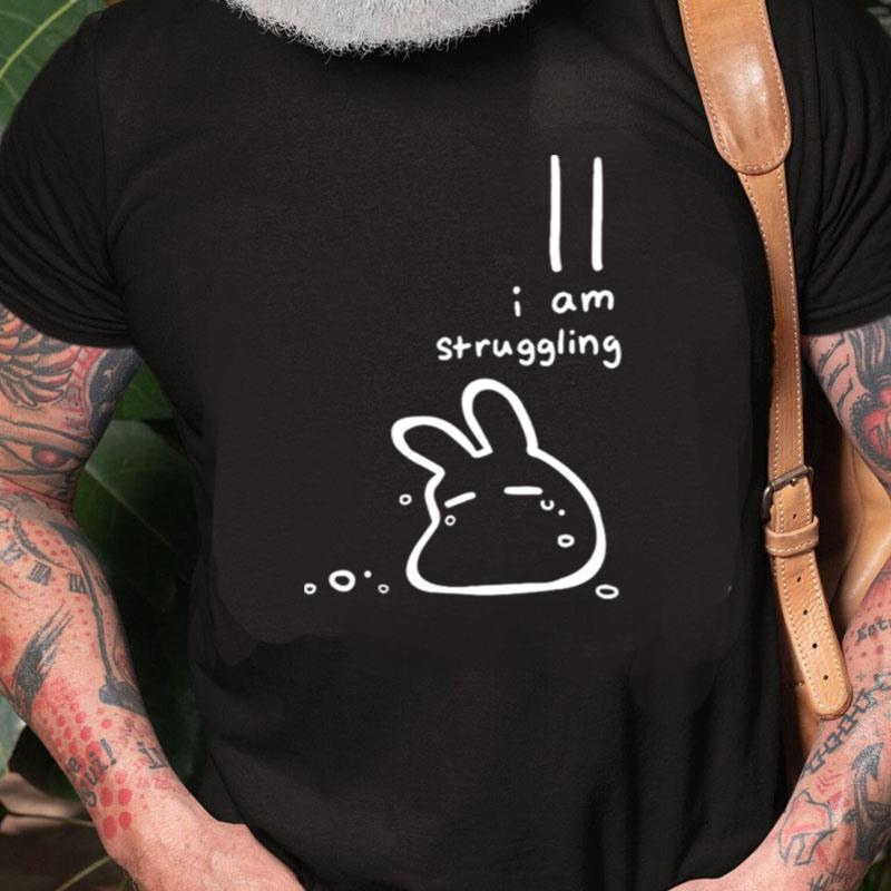 Fujikurauruka I Am Struggling Unisex Shirts