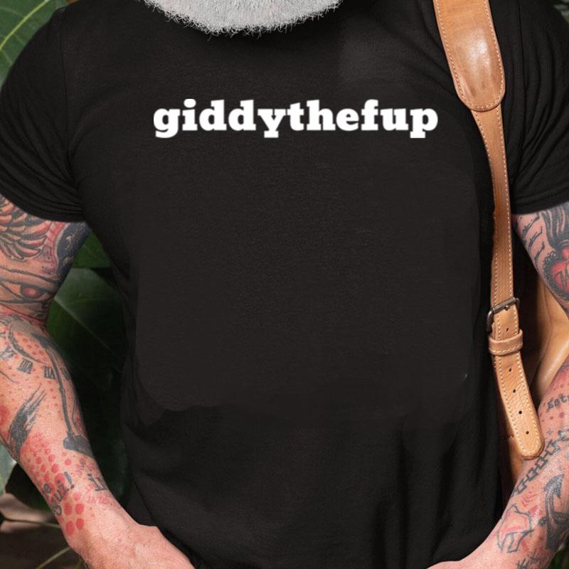 Giddy The F Up Unisex Shirts