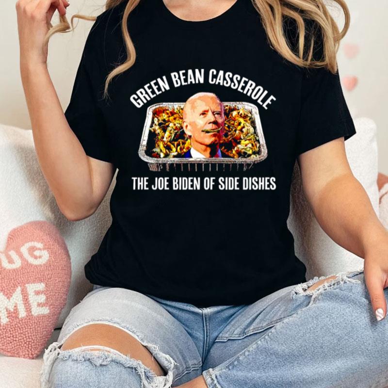 Green Bean Casserole The Joe Biden Of Side Dishes Unisex Shirts