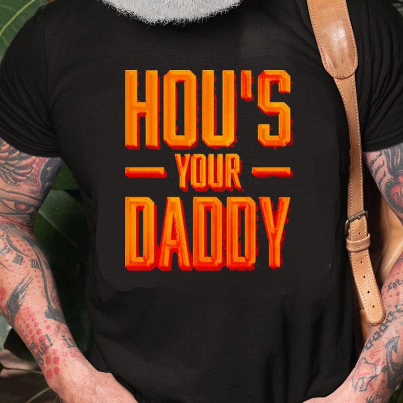 Hou's Your Daddy Unisex Shirts