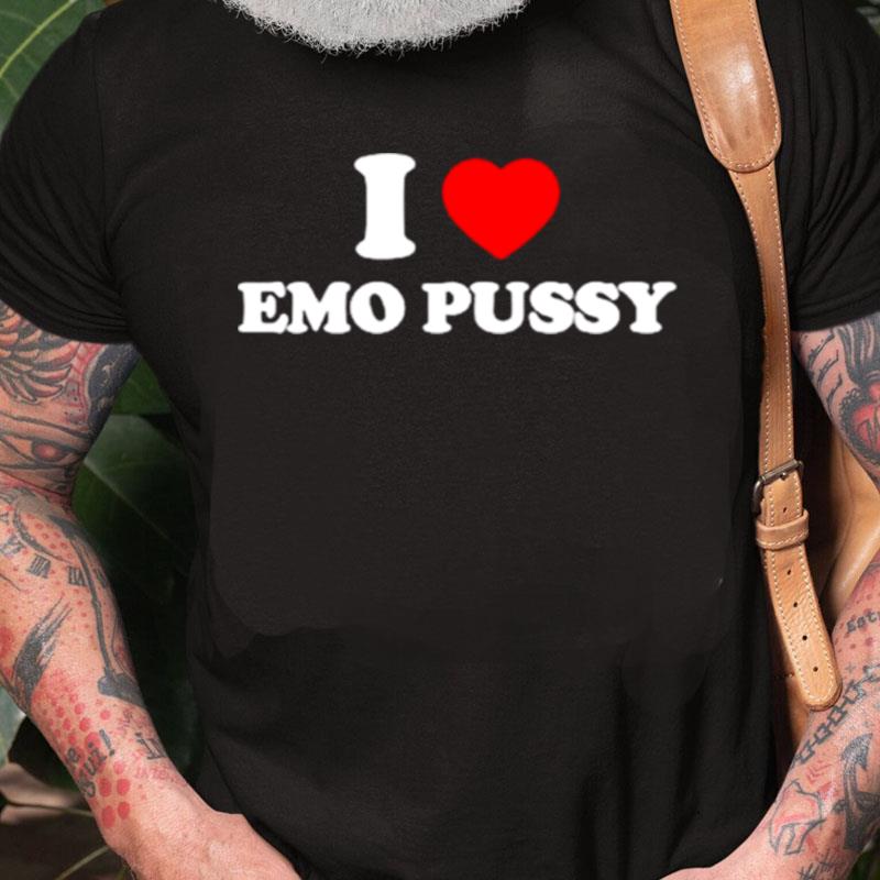 I Love Emo Pussy Unisex Shirts