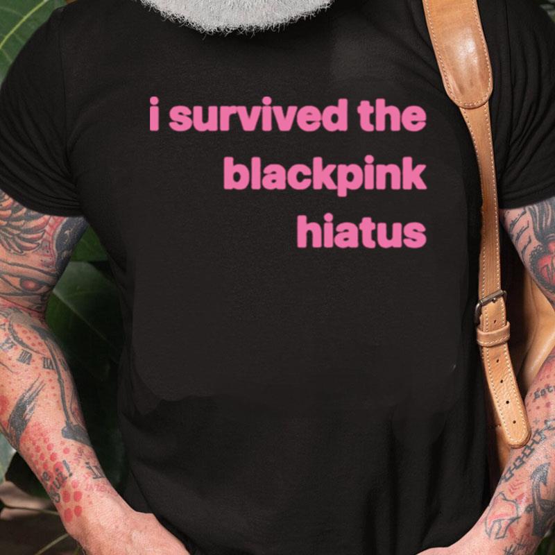 I Survived The Blackpink Hiatus Unisex Shirts