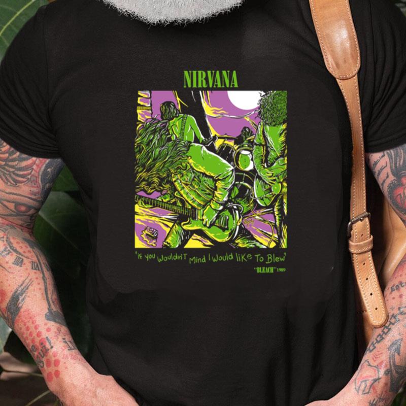 I Would Like To Blew Nirvana Design Band Unisex Shirts