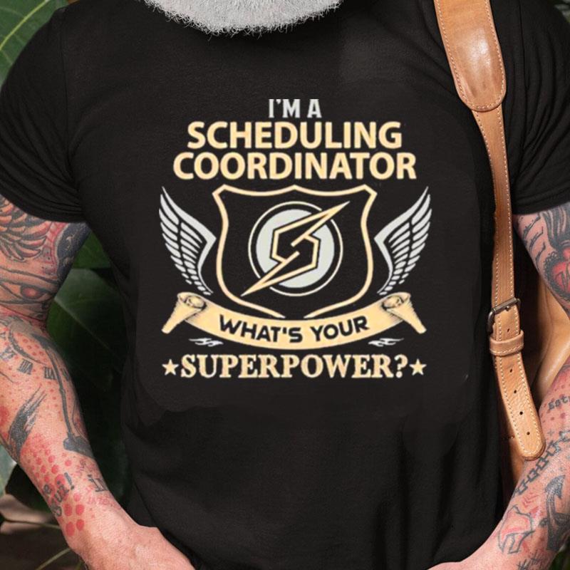 I'm A Scheduling Coordinator What's Your Superpower Unisex Shirts