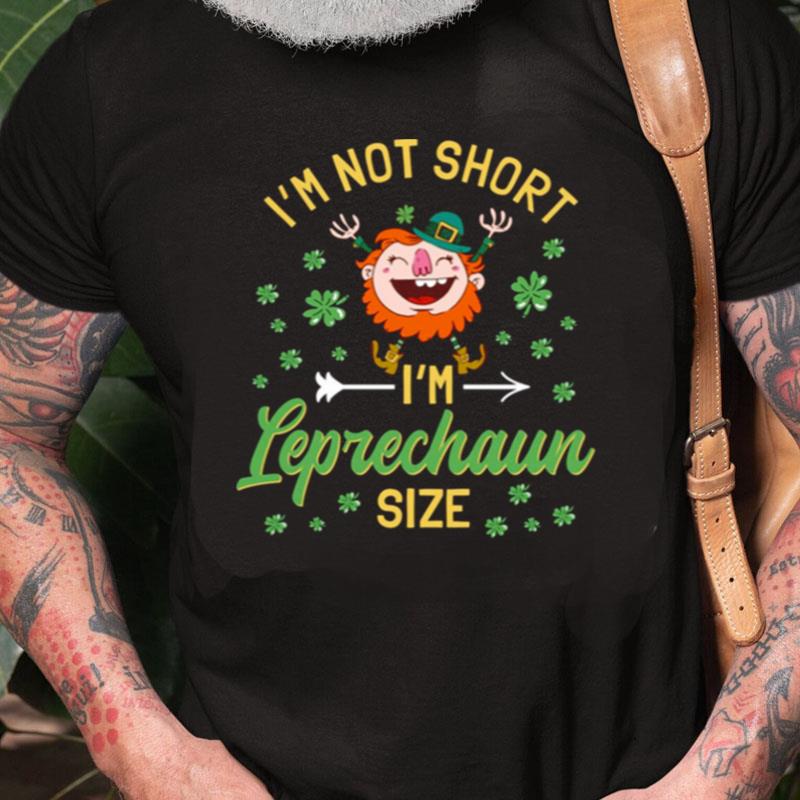 I'm Not Short I'm Leprechaun Size Cute Unisex Shirts