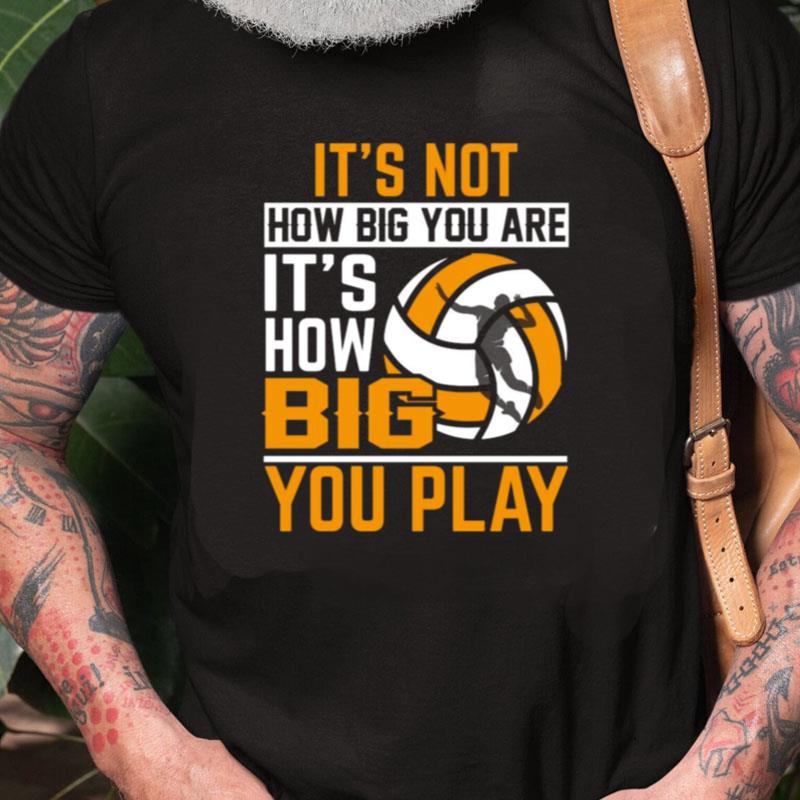 It's Not How Big You Are It's How Big You Play Unisex Shirts