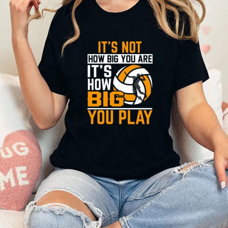 It's Not How Big You Are It's How Big You Play Unisex Shirts