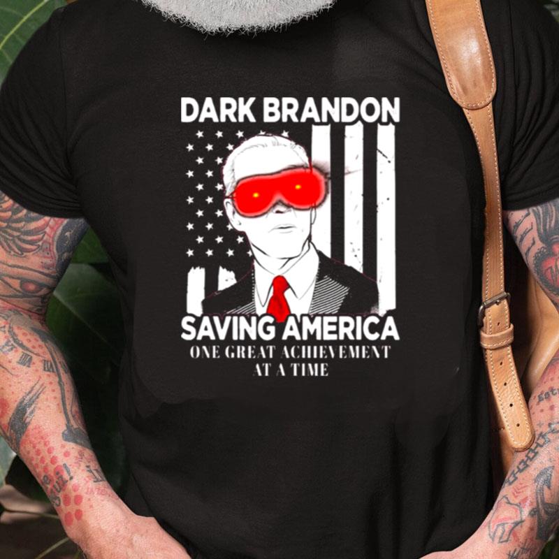 Joe Biden Dark Brandon Saving America One Great Achievement At A Time Unisex Shirts