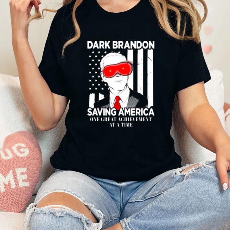 Joe Biden Dark Brandon Saving America One Great Achievement At A Time Unisex Shirts