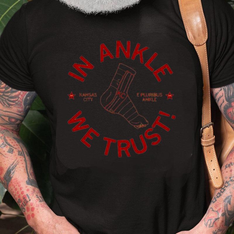 Kansas City In Ankle We Trust Unisex Shirts