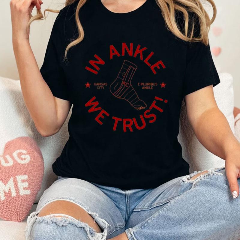 Kansas City In Ankle We Trust Unisex Shirts