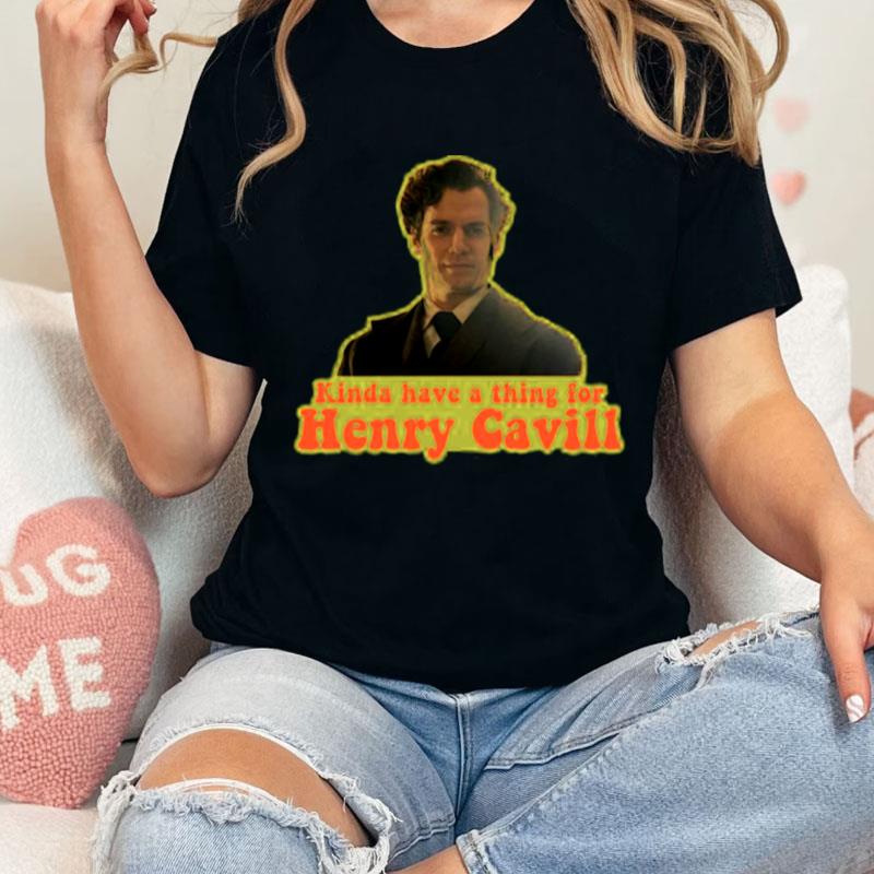 Kinda Have A Thing For Henry Cavill Sherlock Holmes Unisex Shirts