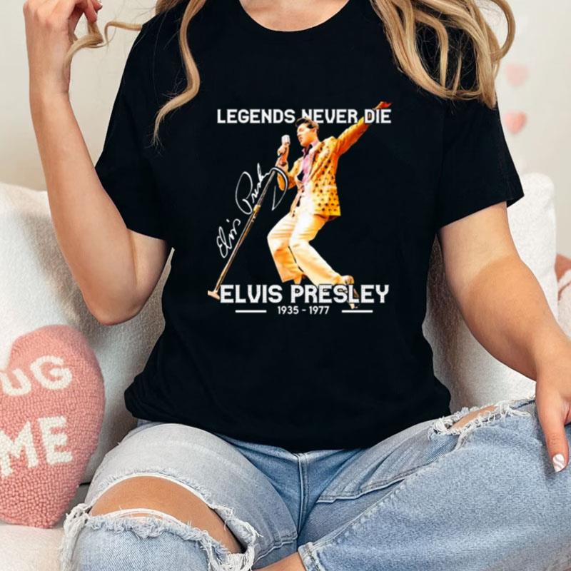 Legends Never Die Signature Elvis Presley 1935 1977 Unisex Shirts