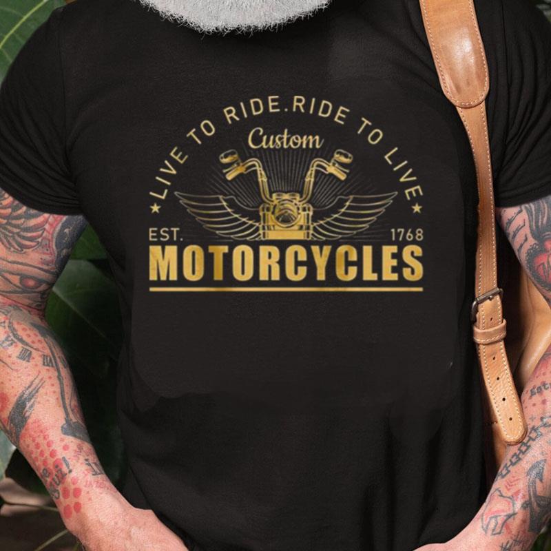 Live To Ride Ride To Live Custom Motorcycles Unisex Shirts