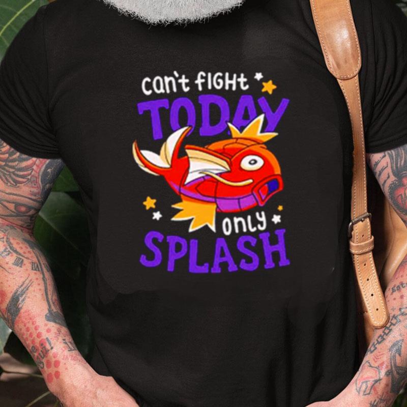 Magikarp Can't Fight Today Only Splash Unisex Shirts