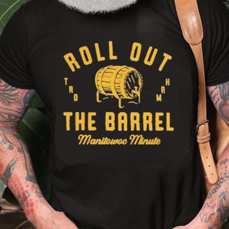 Manitowoc Minute Roll Out The Barrel Unisex Shirts