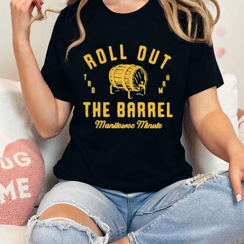 Manitowoc Minute Roll Out The Barrel Unisex Shirts