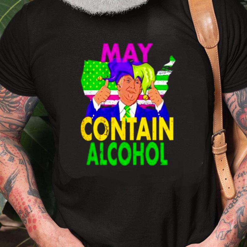 May Contain Alcohol Trump Mardi Gras Unisex Shirts