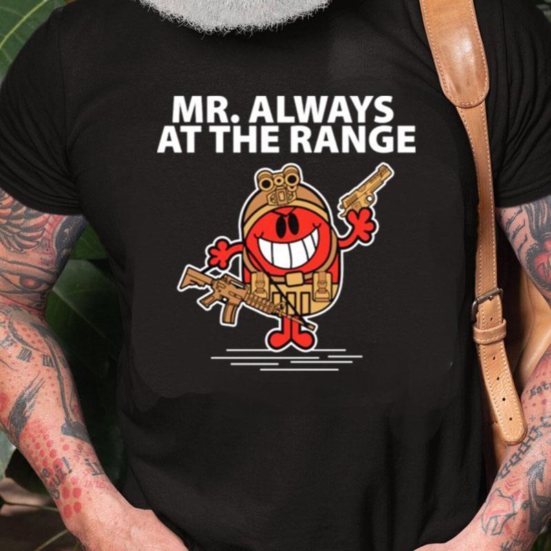 Mr. Always At The Range Unisex Shirts